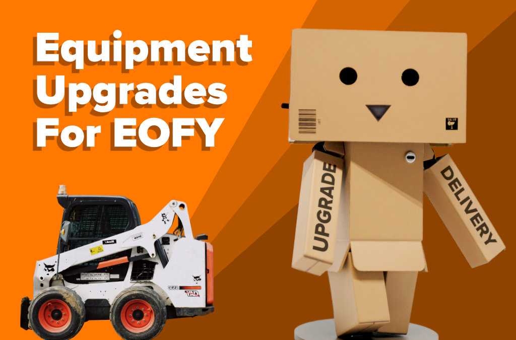 The Time Is Now – Consider Upgrading Your Equipment For EOFY